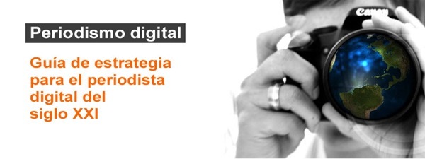 Periodismo digital

Guia de estrategia
para el periodista
digital del
siglo XXI
