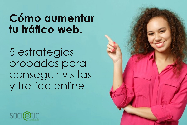 Cémo aumentar
tu trdfico web.

5 estrategias
probadas para
conseguir visitas
y trafico online

 

®