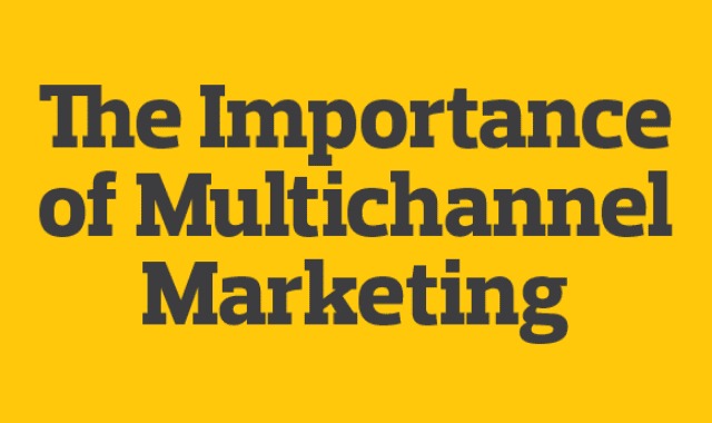 The Importance
of Multichannel
Marketing
