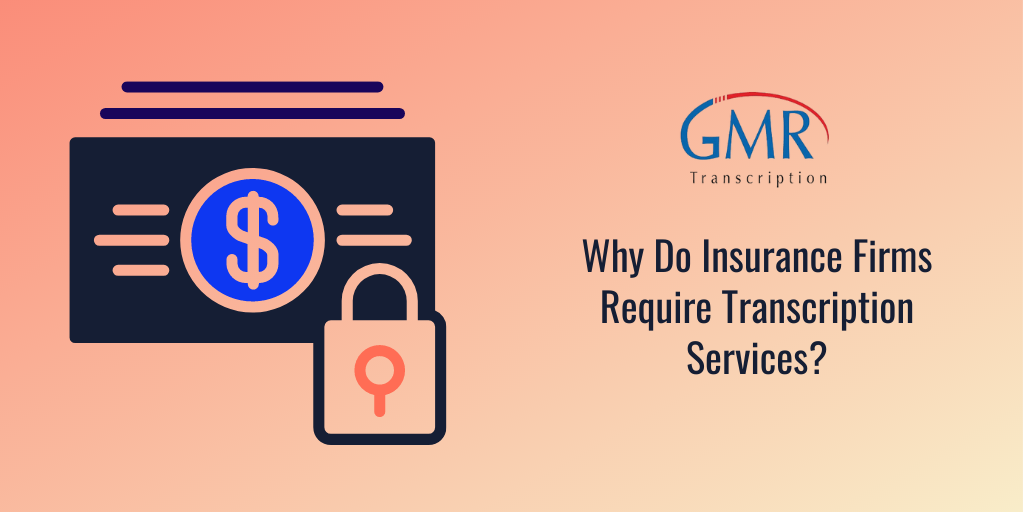 GMR

— py Why Do Insurance Firms
Require Transcription
Services?