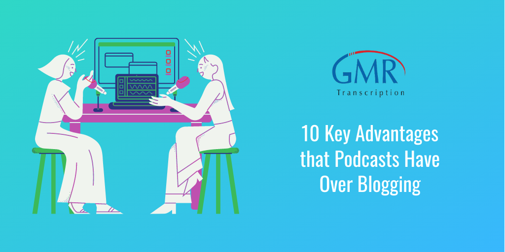 J 10 Key Advantages
Iz that Podcasts Have
4 Over Blogging