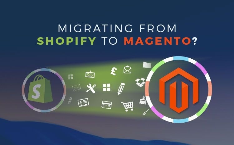 MIGRATING FROM
SHOPIFY TO MAGENTO?