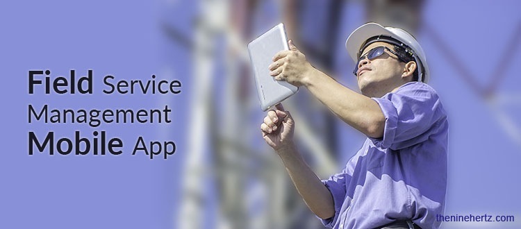 Field service
Management

Mobile App :