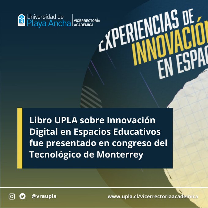 Experiencias de Innovación Digital en Espacios Educativos, libro en el que tuvimos el privilegio de participar como editores junto Unidad de Innovación Digital UPLA. Publicación que presenta a académicos y estudiantes compartiendo sus aprendizajes, fue presentado en el CIIE - Congreso Internacional de Innovación Educativa del Tecnológico de Monterrey #CIIE2021 https://bit.ly/3GB9niT nota Universidad de Playa Ancha#AprendizajeSinFronteras - BR i

  
  
   
    

Libro UPLA sobre Innovacién

Digital en Espacios Educativos
fue presentado en congreso del
Tecnolégico de Monterrey

© © @vraupla www.upla.clvicerrectoriaaca