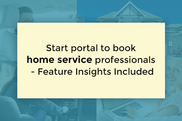 Start portal to book
home service professionals

- Feature Insights Included