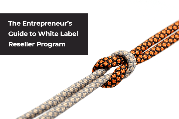 The Entrepreneur's
Guide to White Label
Reseller Program