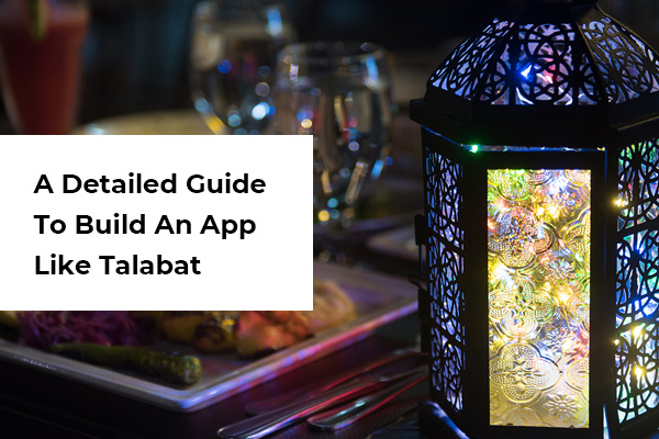 A Detailed Guide
To Build An App

Like Talabat