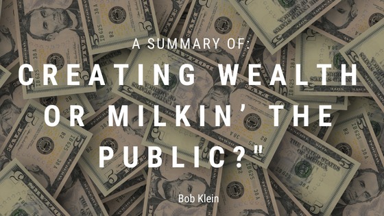 A SUMMARY OF

CREATING WEALTH
OR MILKIN' THE
PUBLIC?

LT)