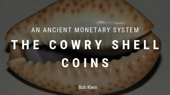 AN ANCIENT MONETARY SYSTEM

THE COWRY SHELL
COINS

Bob Kien