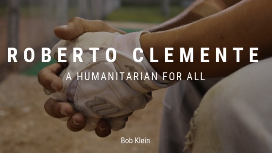 ROBERTO CLEMENTE

A'HUMANITARIAN FOR ALL