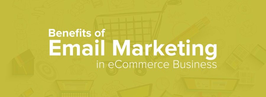 Benefits of

Email Marketing

in eCommerce Business