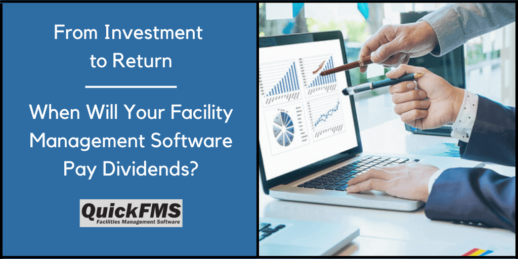 From Investment
to Return

When Will Your Facility
Management Software
Pay Dividends?

Us.