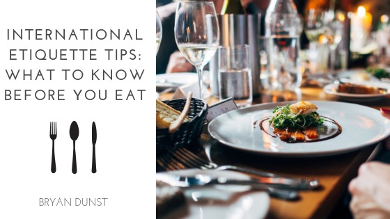 INTERNATIONAL
ETIQUETTE TIPS
WHAT TO KNOW
BEFORE YOU EAT =

I