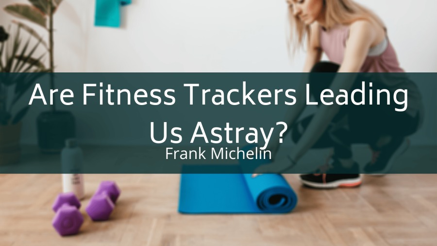 lire

Are Fitness Trackers Leading
Us Astray?

Frank Michelin

a EERE