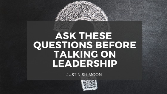 oo

ASK THESE
QUESTIONS BEFORE
TALKING ON
LEADERSHIP

SRT

2]