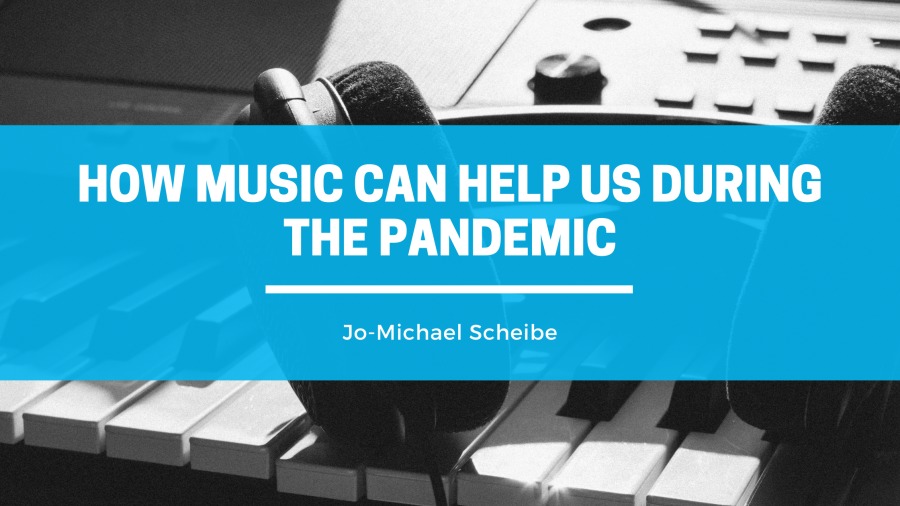 Va a 5

HOW MUSIC CAN HELP US DURING
THE PANDEMIC

Jo-Michael Scheibe