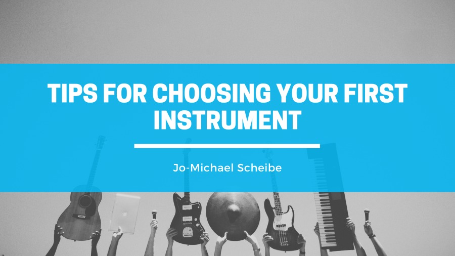 TIPS FOR CHOOSING YOUR FIRST
INSTRUMENT

Jo-Michael Scheibe

A BLA