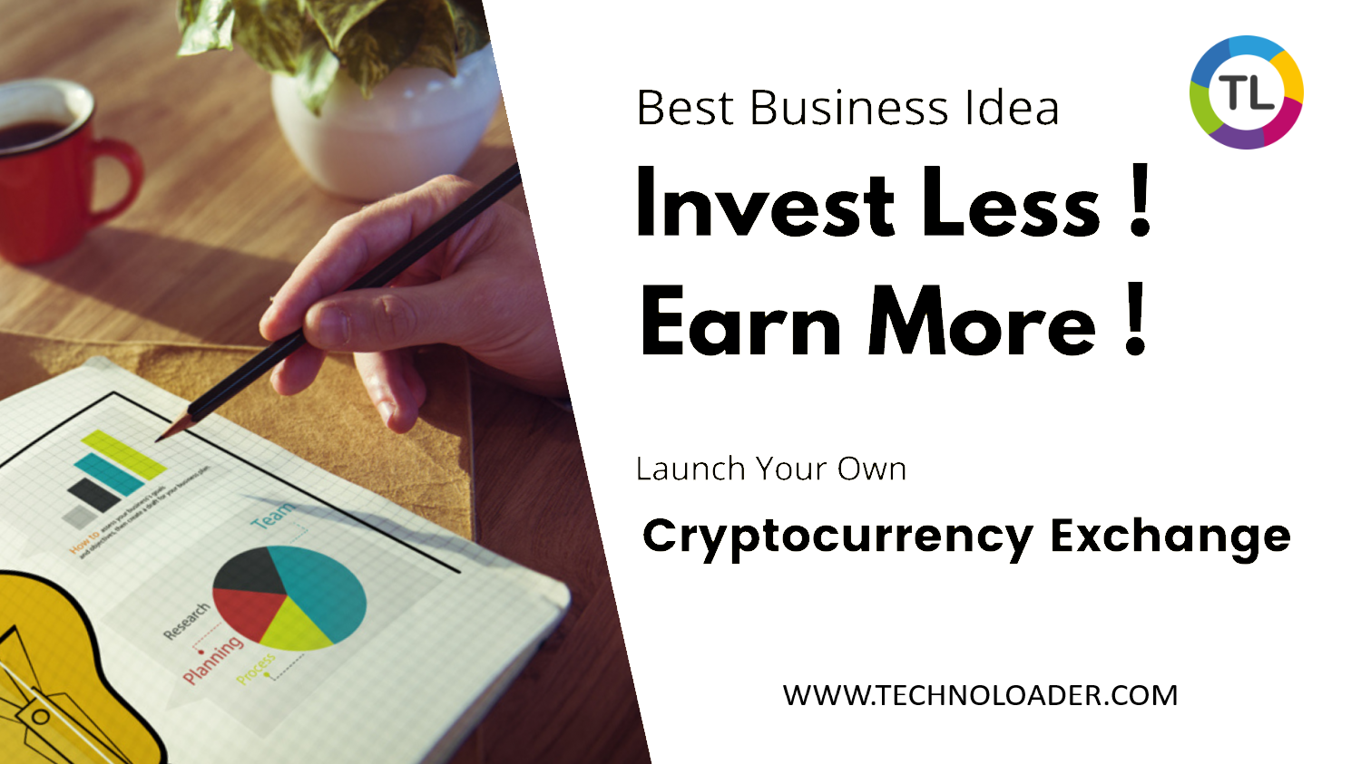 Best Business Idea ©

Invest Less !
Earn More!

Launch Your Own

Cryptocurrency Exchange

WWW.TECHNOLOADER.COM