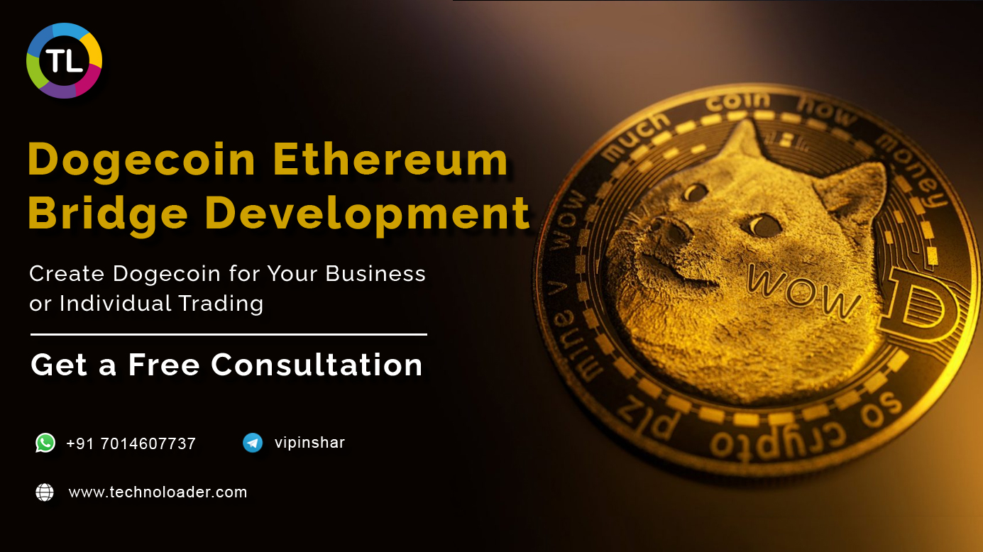 ©

Dogecoin Ethereum
Bridge Development | /

Create Dogecoin for Your Business
or Individual Trading

   
 
 

Get a Free Consultation

® -917014607737 CREE

@ www.technoloader com