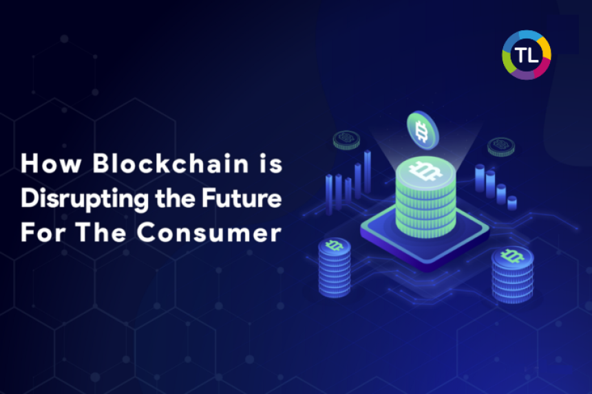 How Blockchain is
Disrupting the Future
For The Consumer

((((e
