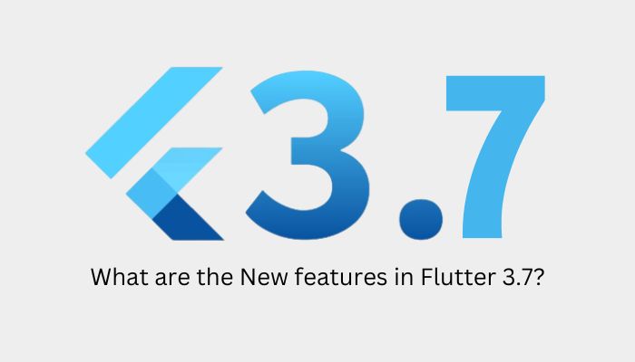 What are the New features in Flutter 3.7?