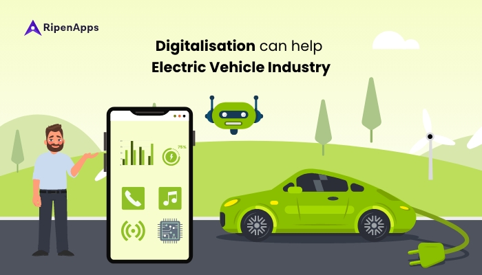 A Ripenapps

Digitalisation can help
Electric Vehicle Industry