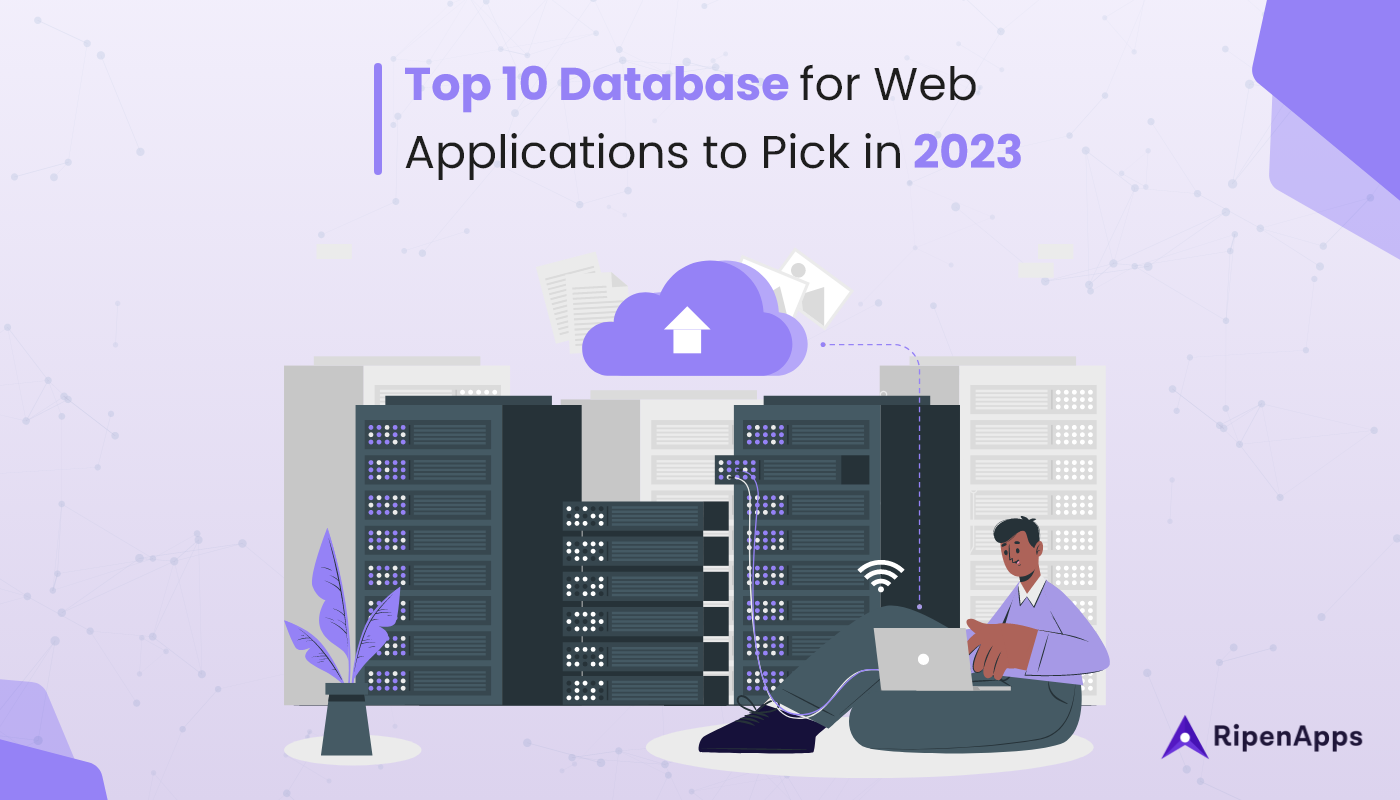 Top 10 Database for Web
Applications to Pick in 2023

 

 

A RipenApps