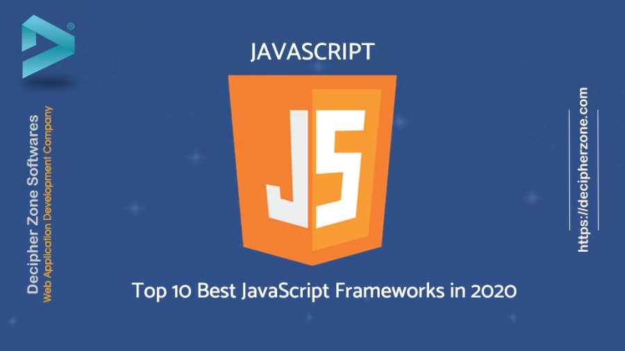 AY 4

Decipher Zone Softwares

Web Application Development Company

JAVASCRIPT

 

Top 10 Best JavaScript Frameworks in 2020

https://decipherzone.com