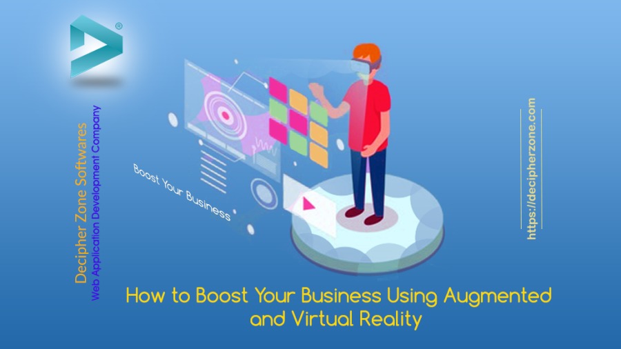 Decipher Zone

How to Boost Your Business Using Augmented
and Virtual Reality
