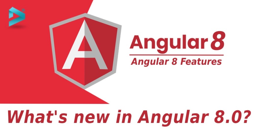 Angular 8

Angular 8 Features

 

What's new in Angular 8.0?