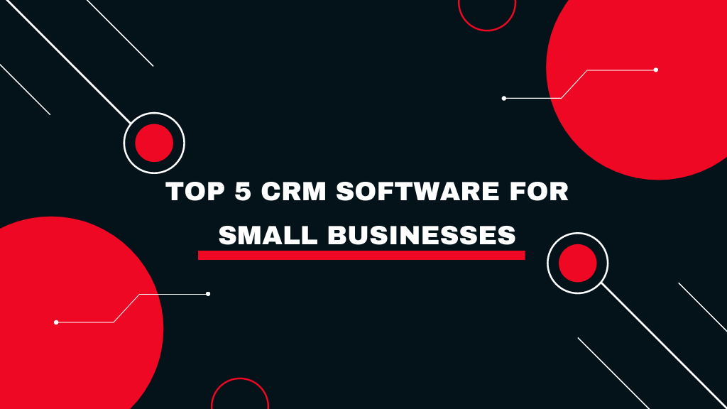 TOP 5 CRM SOFTWARE FOR
SMALL BUSINESSES

AN