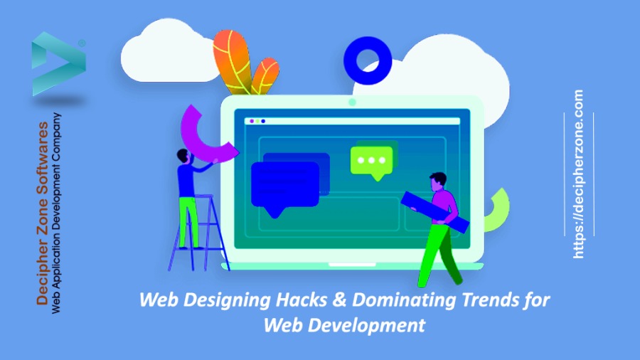 https://decipherzone.com

\ \

Web Designing Hacks & Dominating Trends for
Web Development