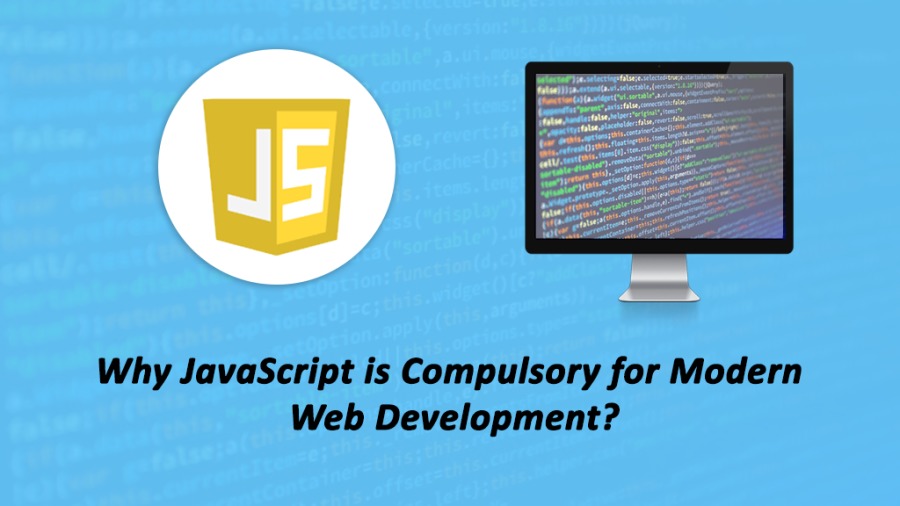 Why JavaScript is Compulsory for Modern
Web Development?