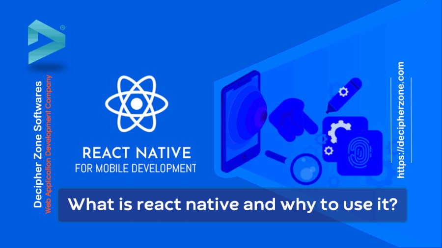 Decipher Zone Softwares \ A 4

& N

REACT NATIVE o
FOR MOBILE DEVELOPMENT

https://decipherzone.com

What is react native and why to use it?