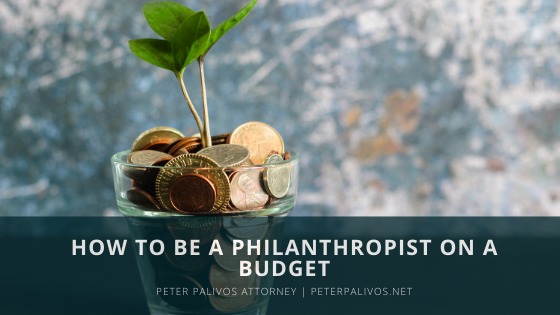 HOW TO BE A PHILANTHROPIST ON A
BUDGET