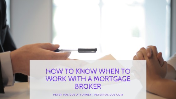 HOW TO KNOW WHEN TO
WORK WITH A MORTGAGE
BROKER
