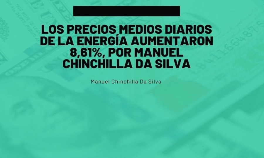 LOS PRECIOS MEDIOS DIARIOS
DE LA ENERGIA AUMENTARON
8,61%, POR MANUEL
CHINCHILLA DA SILVA

» Da Silva