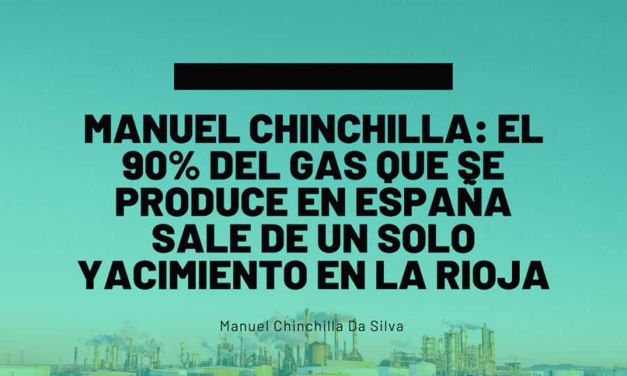 MANUEL CHINCHILLA: EL
90% DEL GAS QUE SE
PRODUCE EN ESPANA

SALE DE UN SOLO

YACIMIENTO EN LA RIOJA