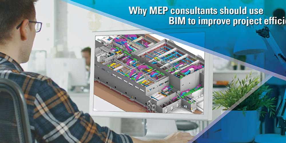 Why MEP consultants should use
BIM to improve project effici