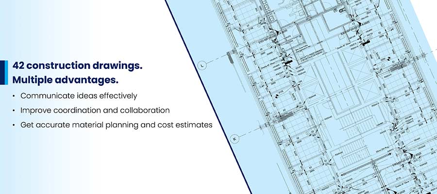 42 construction drawings.
Multiple advantages.

+ Communicate kieas effectively

    
 

 

+ Improve coordination and

 

ration

 

+ Get accurate matenal planning ond cost estimates