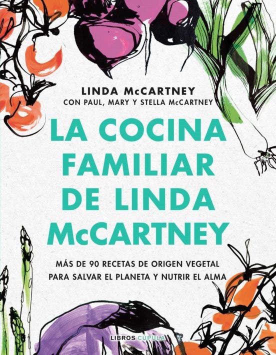 LINDA McCARTNEY
CON PAUL, MARY Y STELLA McCARTNEY

LA COCINA
FAMILIAR
DE LINDA

  
  

 
    

MAS DE 90 RECETAS DE ORIGEN VEGETAL
PARA SALVAR EL PLANETA Y NUTRIR EL ALMA
|