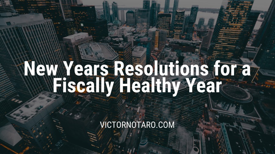 New Years Resolutions for a
Fiscally Healthy Year

VICTORNOTARO.COM