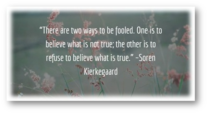 “There are two ways to be fooled. One is to
believe what is not true; the other is to

refuse to believe what is true.” -Soren
LEER]