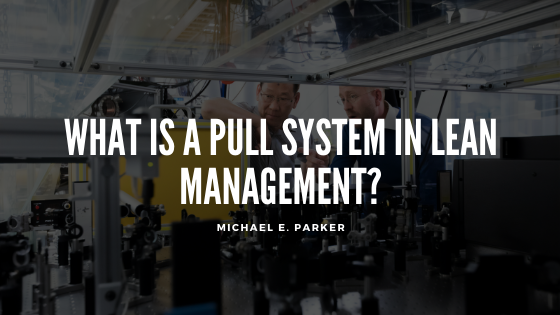 WHAT IS A PULL SYSTEM IN LEAN
MANAGEMENT?