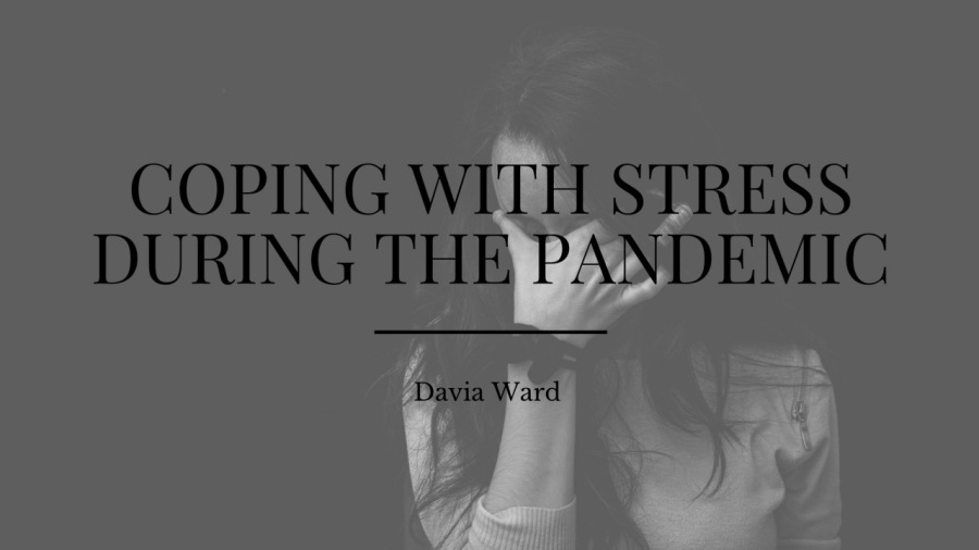 COPING WITH STRESS
DURING THE PANDEMIC

 

Davia Ward