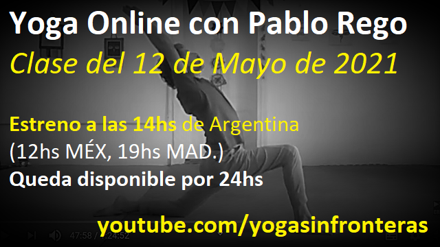 Yoga Online con Pablo Rego
Clase del 12 del e 2021

 
 
    

Estreno a
PIV Bu
Queda disponible por 24hs

youtube.com/yogasinfronteras
