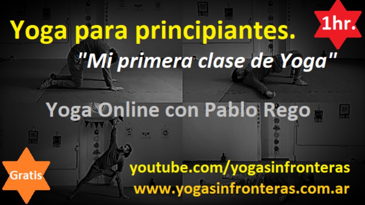 Yoga para principiantes. hr
"Mi primera clase de Yoga"

Cwm

Yoga'Online con Pablo Rego

youtube.com/yogasinfronteras
www.yogasinfronteras.com.ar