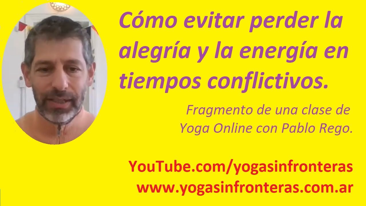 Como evitar perder la
alegria y la energia en
tiempos conflictivos.

Fragmento de una clase de
Yoga Online con Pablo Rego.

 

YouTube.com/yogasinfronteras
www.yogasinfronteras.com.ar