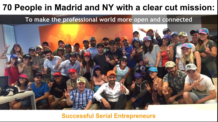 70 People in Madrid and NY with a clear cut mission:

To make the professional world more open and connected