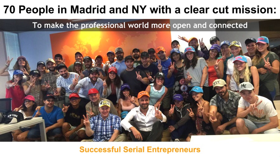 70 People in Madrid and NY with a clear cut mission:

To make the professional world more open and connected